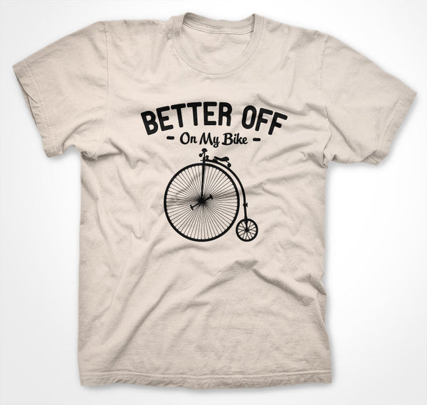Better Off On My Bike T-Shirt