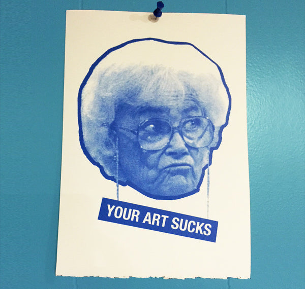 Your Art Sucks Screen Printed Poster